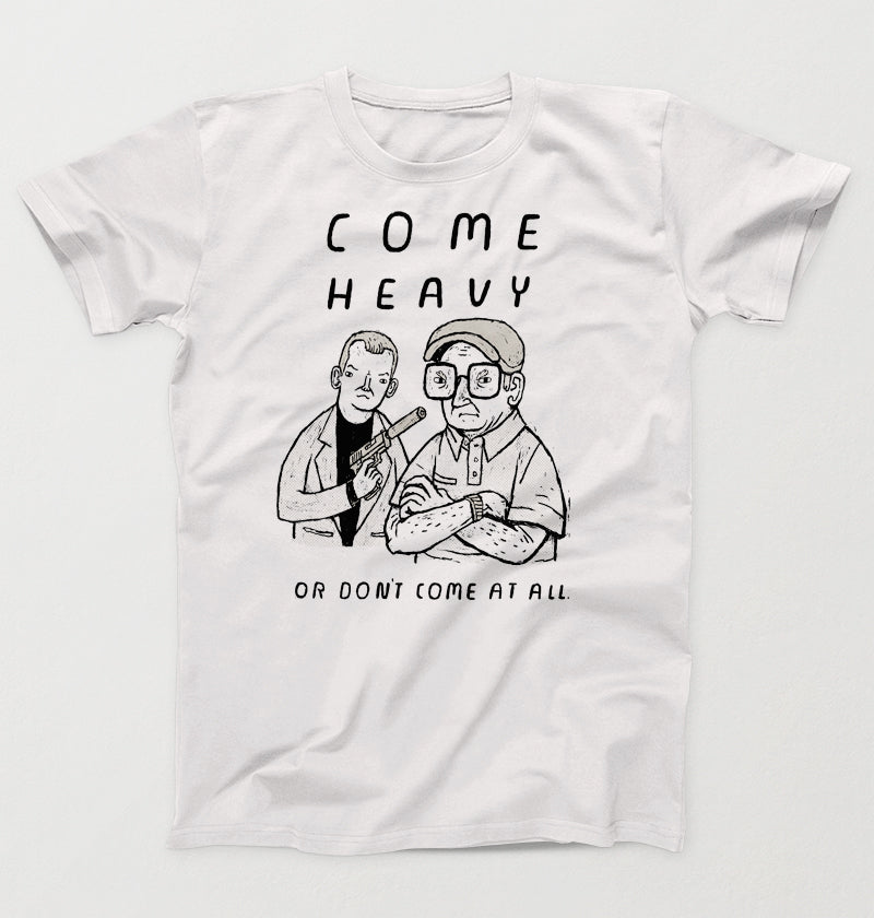 come heavy