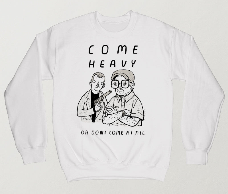 come heavy