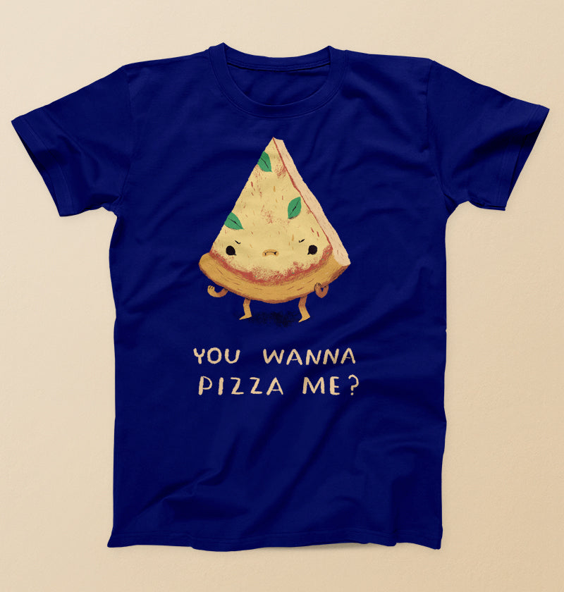 You wanna pizza me