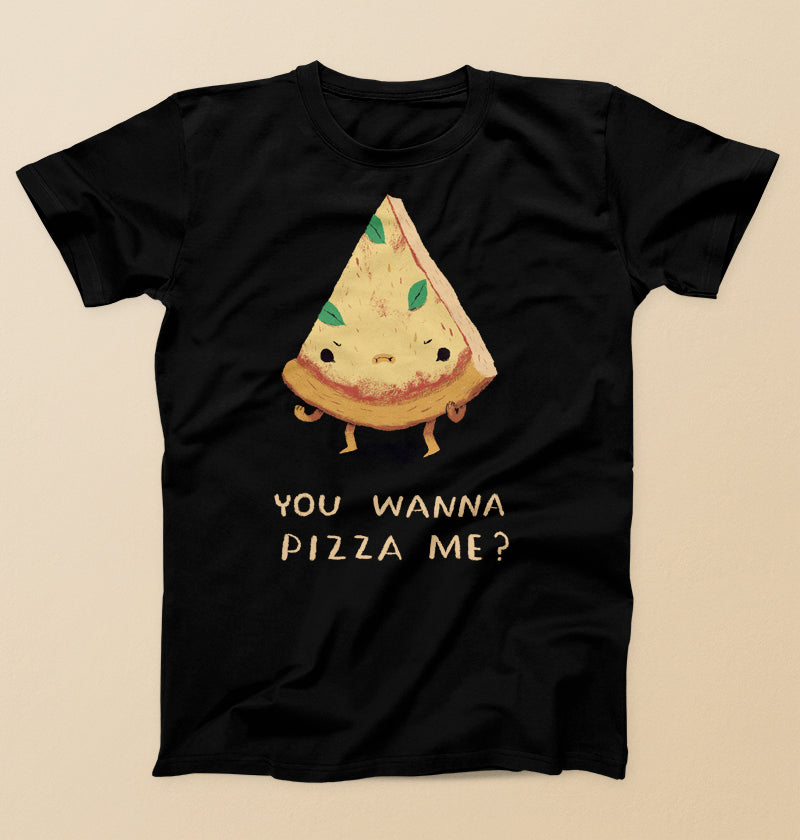 You wanna pizza me