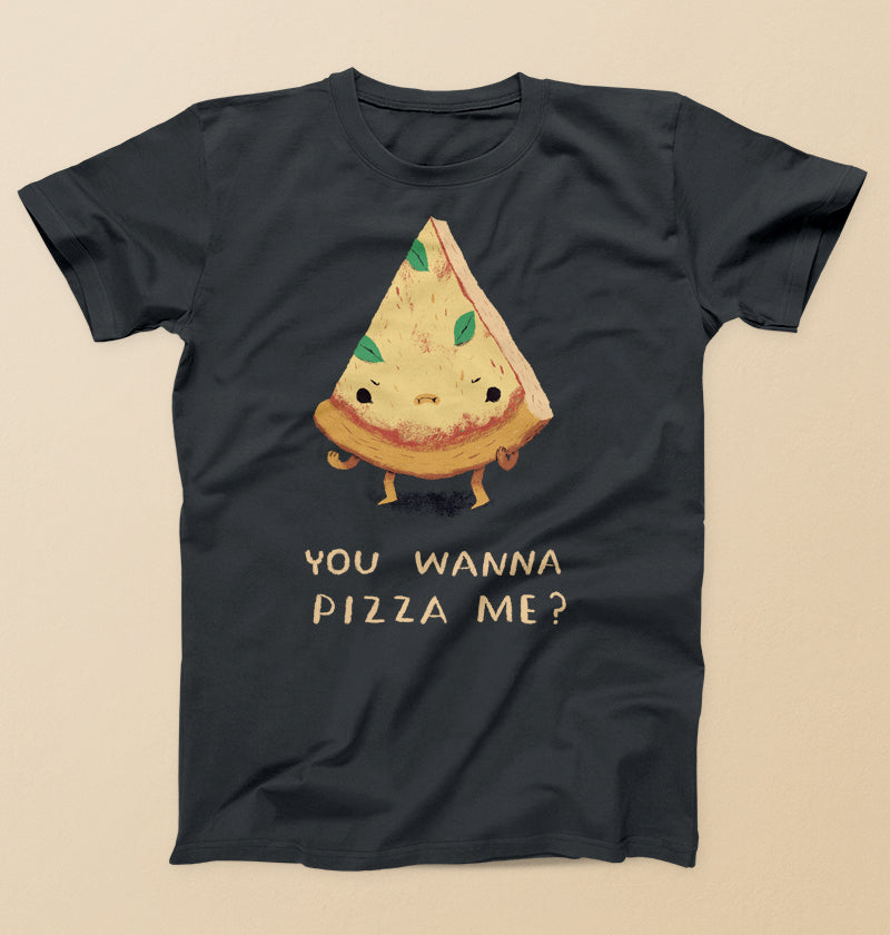 You wanna pizza me