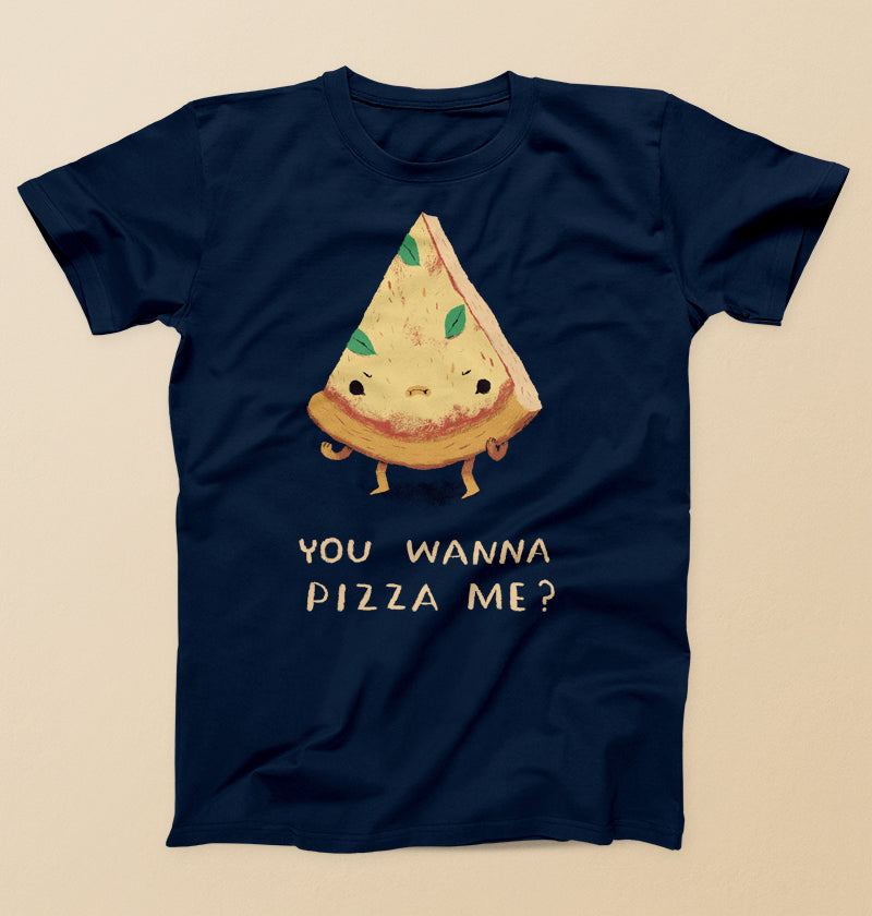 You wanna pizza me
