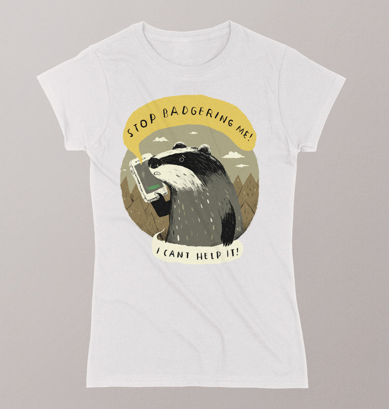 Stop badgering me