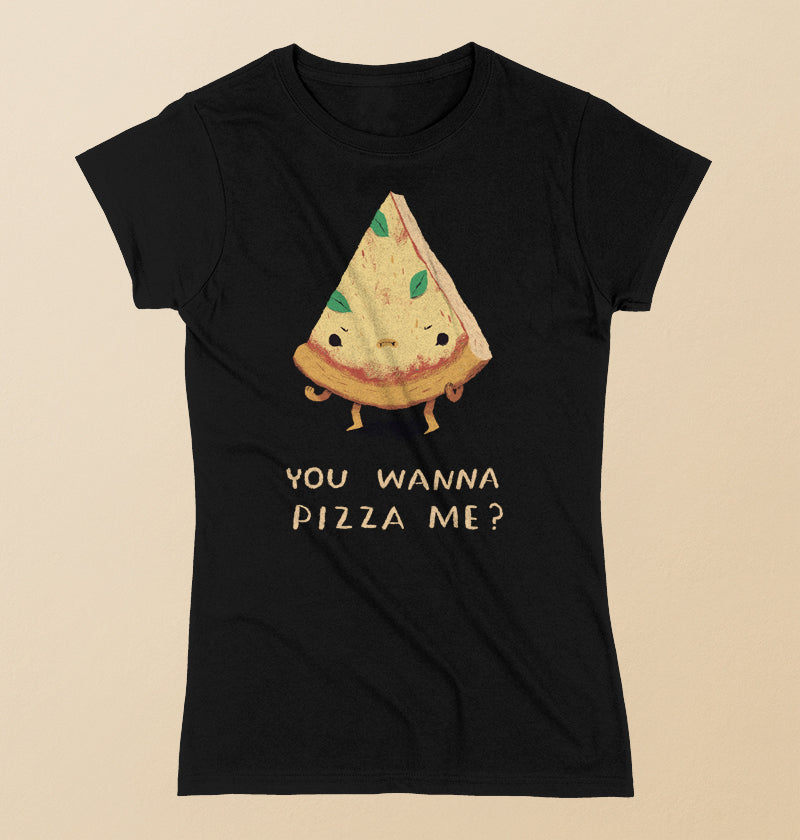You wanna pizza me