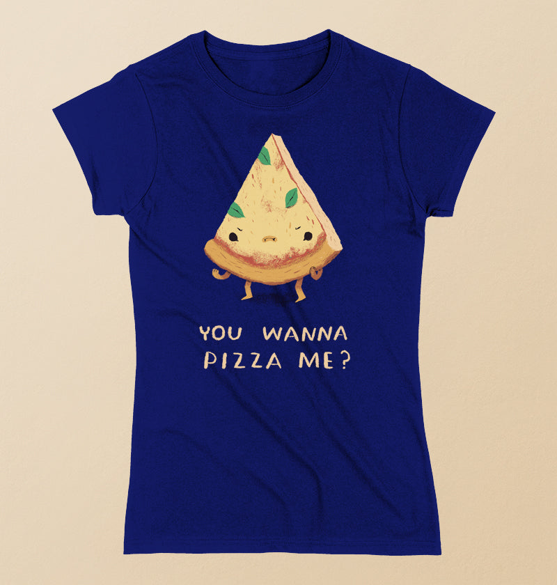 You wanna pizza me