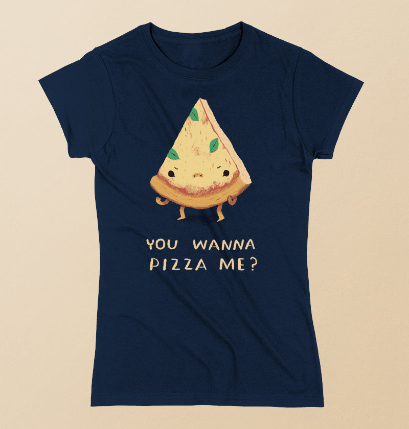 You wanna pizza me