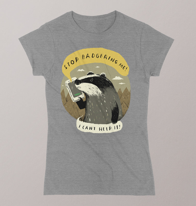 Stop badgering me