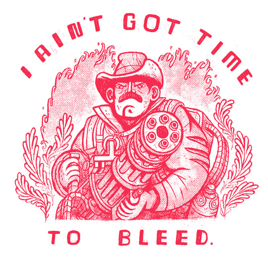 I ain't got time to bleed.