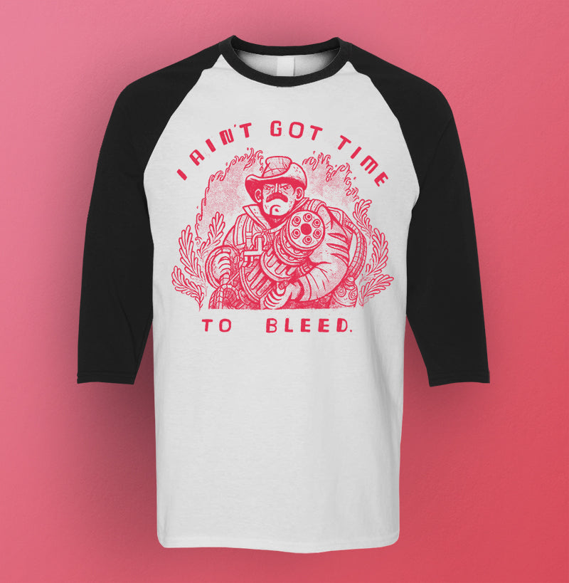 I ain't got time to bleed.