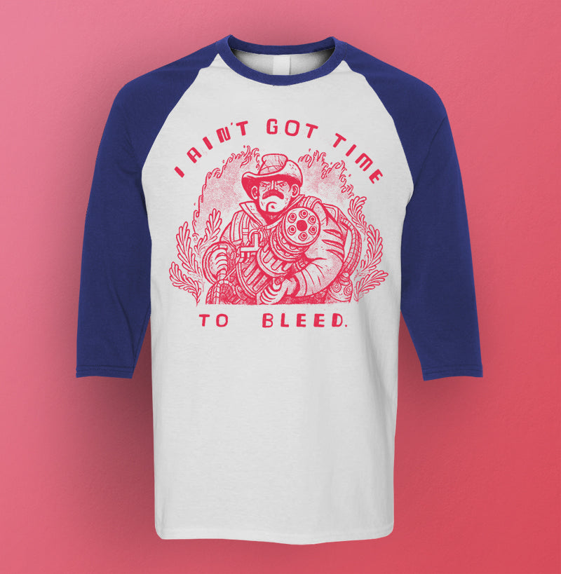 I ain't got time to bleed.