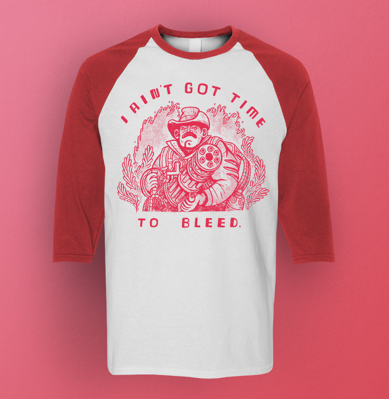 I ain't got time to bleed.