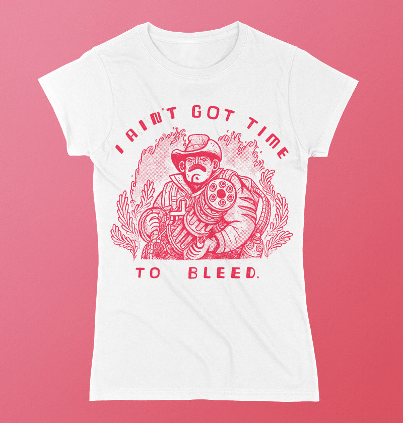 I ain't got time to bleed.