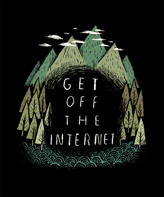 Get off the internet