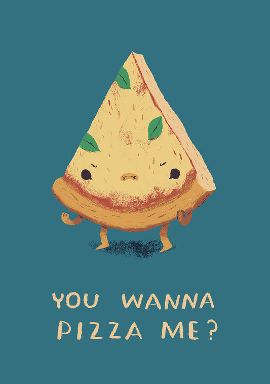 You wanna pizza me