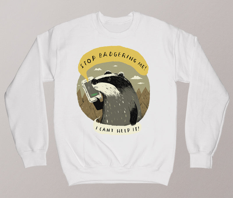 Stop badgering me
