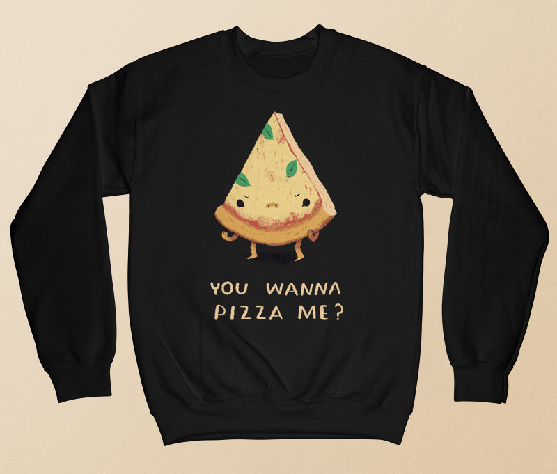 You wanna pizza me