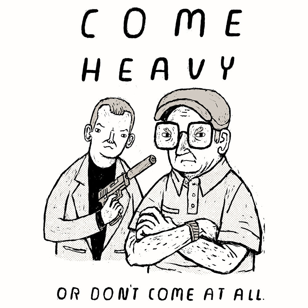 come heavy