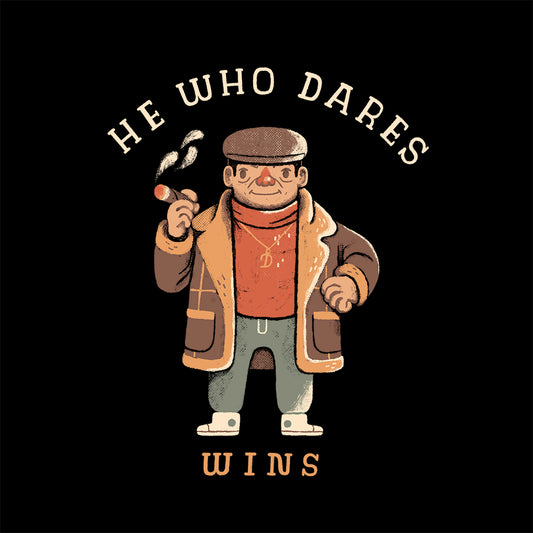 He who dares wins.