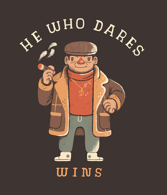 He who dares wins.