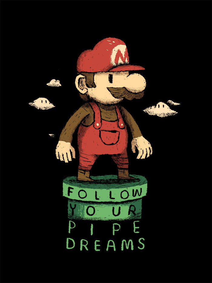 Follow your pipe dreams