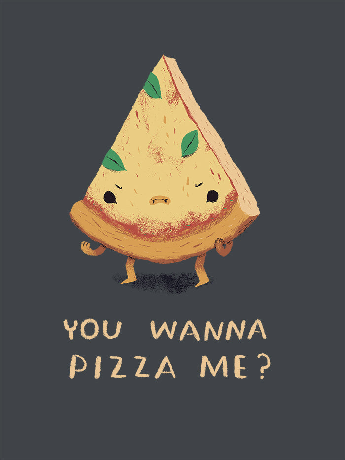 You wanna pizza me